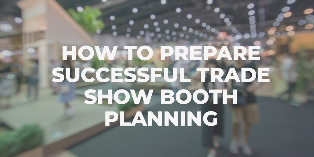 how to prepare for a successful trade show booth planning